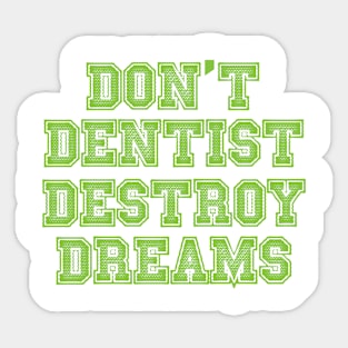 don't destroy dentist dreams Sticker